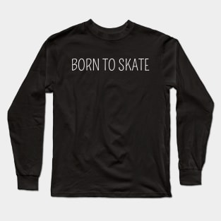 Born to skate Long Sleeve T-Shirt